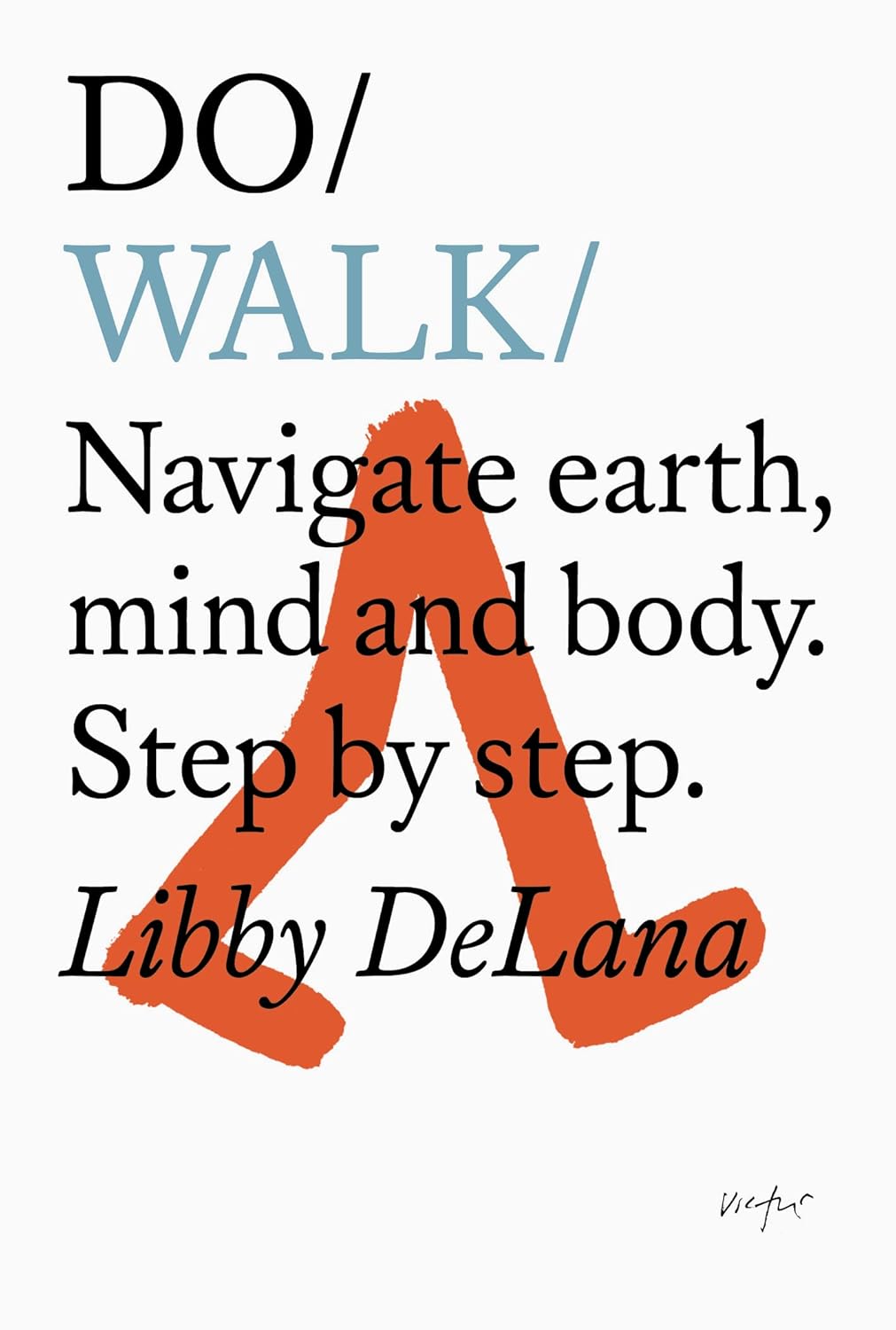 DO / WALK: Navigate Earth, Mind and Body. Step by Step. | Libby DeLana