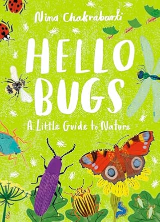 Hello Bugs: A Little Guide to Nature: Nina Chakrabarki