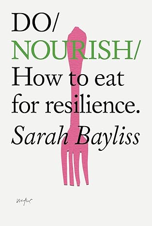 DO / NOURISH: How to Eat for Resilience | Sarah Bayliss