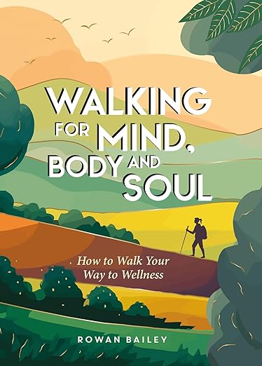 Walking for Mind, Body, and Soul | Rowan Bailey