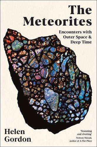 Meteorites: Encounters with Outer Space and Deep Time | Helen Gordon
