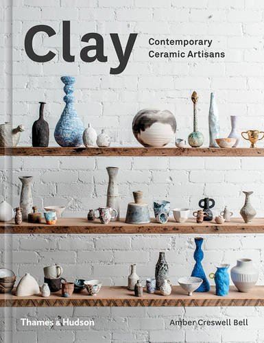 Clay: Contemporary Ceramic Artists | by Amber Creswell Bell