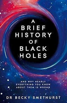 A Brief History of Black Holes | Becky Smethurst