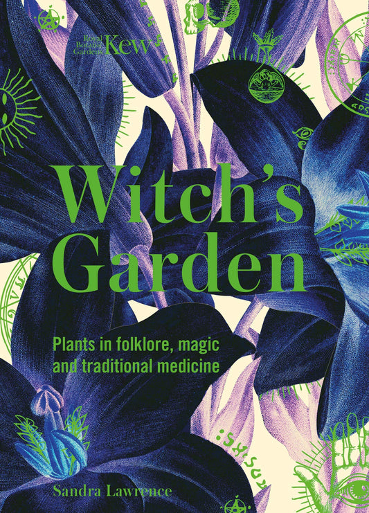 Witch's Garden Plants in Folklore, Magic and Traditional Medicine